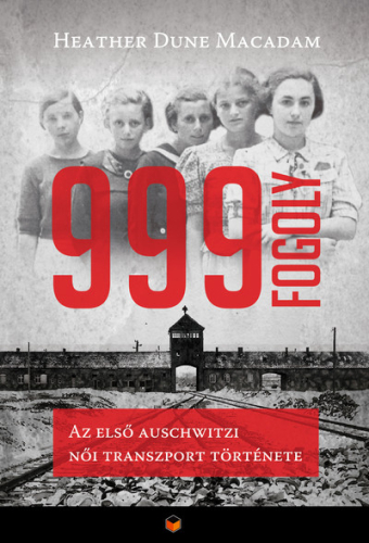 999 fogoly - Az első auschwitzi női transzport története