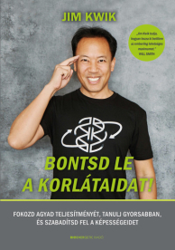 Bontsd le a korlátaidat! -  Fokozd agyad teljesítményét, tanulj gyorsabban, és szabadítsd fel képességeidet