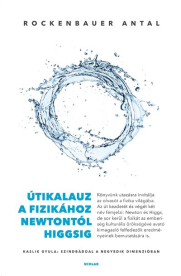 Útikalauz a fizikához Newtontól Higgsig - Kaslik Gyula: Szindbáddal a negyedik dimenzióban
