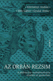 Az Orbán-rezsim - A plebiszciter vezérdemokrácia elmélete és gyakorlata