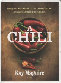 A chili - Hogyan termesszünk és tartósítsunk chiliket és más paprikákat (új kiadás)