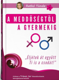 A meddőségtől a gyermekig - Éljétek át együtt Ti is a csodát