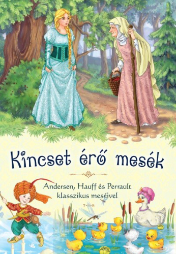 Kincset érő mesék - Andersen, Hauff és Perrault klasszikus meséivel