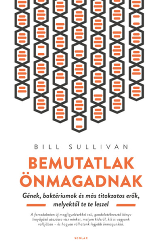 *Bemutatlak önmagadnak - Gének, baktériumok és más titokzatos erők, melyektől te te leszel