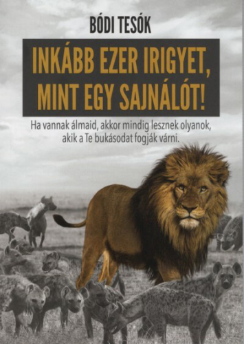 Inkább ezer irigyet, mint egy sajnálót!