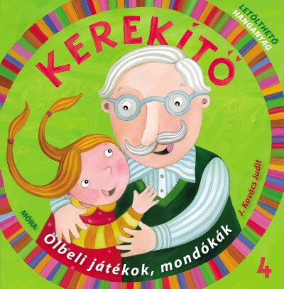 *Kerekítő 4. - Ölbeli játékok, mondókák letölthető hanganyaggal (4. kiadás)