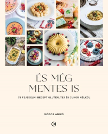 És még mentes is - 75 fejedelmi recept glutén, tej és cukor nélkül