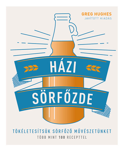 *Házi sörfőzde - Tökéletesítsük sörfőző művészetünket - Több mint 100 recepttel