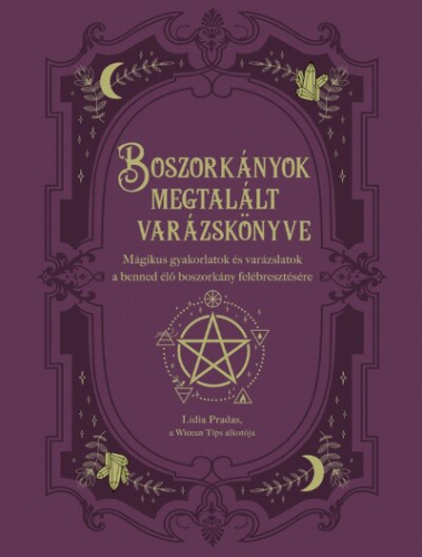Boszorkányok megtalált varázskönyve - Mágikus gyakorlatok és varázslatok a benned élő boszorkány felébresztésére