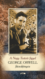*A Nagy Testvér figyel - George Orwell füveskönyve