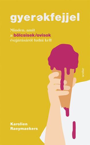 Gyerekfejjel - Minden, amit a bölcsisek/ovisok észjárásáról tudni kell