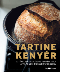 Tartine kenyér - A tökéletes kovászos kenyér titka a világ leghíresebb pékségéből