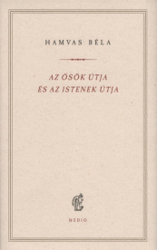 Az ősök útja és az istenek útja - Hamvas Béla kiskönyvtár