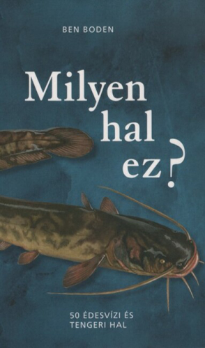Milyen hal ez? - 50 édesvízi és tengeri hal
