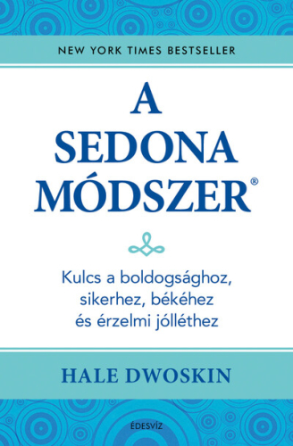 *A Sedona-módszer - Kulcs a boldogsághoz, sikerhez, békéhez és az érzelmi jólléthez