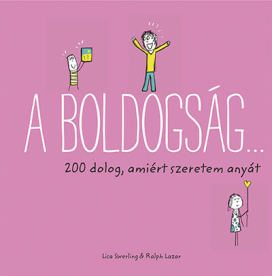 A boldogság… - 200 dolog, amiért szeretem anyát