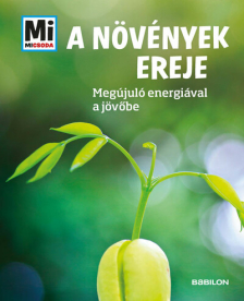 A növények ereje - Megújuló nyersanyagokkal a jövőbe - Mi MICSODA