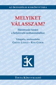 Melyiket válasszam? - Háromszáz tanács a helyénvaló szóhasználathoz - Az Ékesszólás Kiskönyvtára