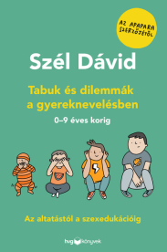 Tabuk és dilemmák a gyereknevelésben - Az altatástól a szexedukációig  0–9 éves korig