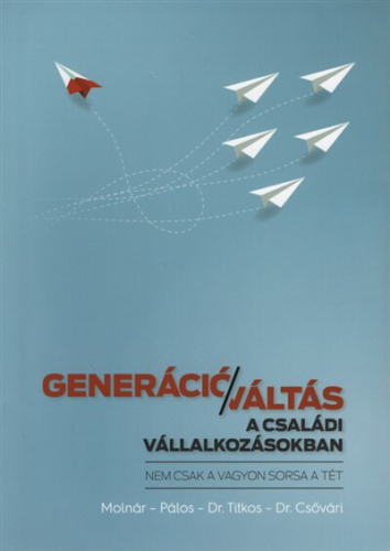 Generációváltás a családi vállalkozásokban - Nem csak a vagyon sorsa a tét
