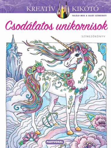 Csodálatos unikornisok - Színezőkönyv - Kreatív kikötő