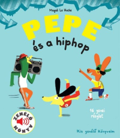 Pepe és a hiphop - Fedezd fel Pepével a hiphop világát! - Kis zenélő könyveim