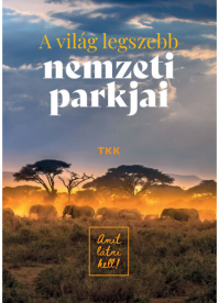 A világ legszebb nemzeti parkjai - amit látni kell!