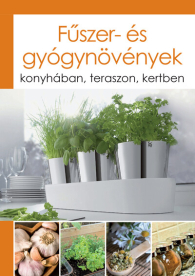 Fűszer- és gyógynövények - Konyhában, teraszon, kertben