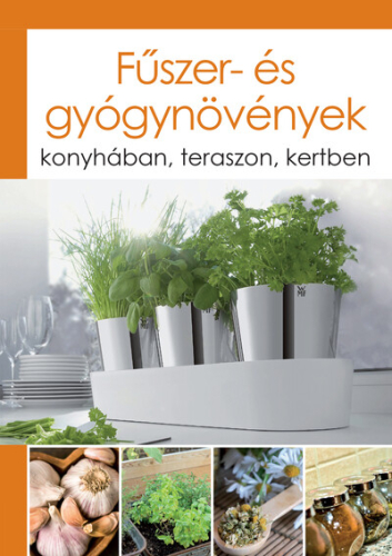 Fűszer- és gyógynövények - Konyhában, teraszon, kertben