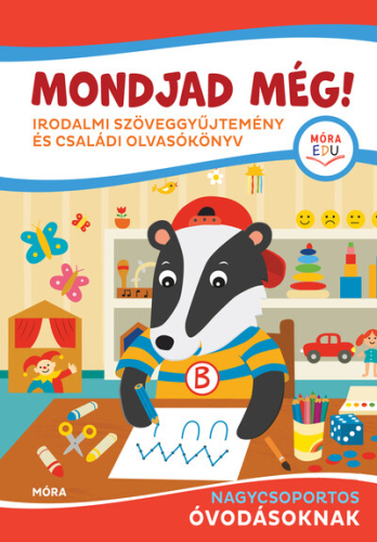 Mondjad még! - Irodalmi szöveggyűjtemény és családi olvasókönyv nagycsoportos óvodásoknak