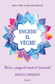 Engedd el végre! - Éld át a magasról teszek rá katarzisát!