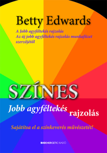 Színes jobb agyféltekés rajzolás - Sajátítsa el a színkeverés művészetét! (új kiadás)