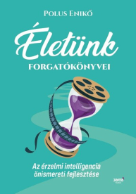 Életünk forgatókönyvei - Az érzelmi intelligencia önismereti fejlesztése