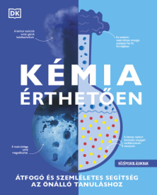 Kémia érthetően - Átfogó és szemléletes segítség az önálló tanuláshoz