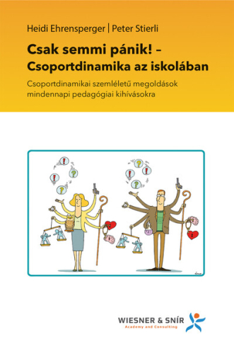 Csak semmi pánik! - Csoportdinamika az iskolában - Csoportdinamikai szemléletű megoldások mindennapi pedagógiai kihíváso