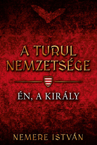 *Én, a király - A Turul nemzetsége 4.
