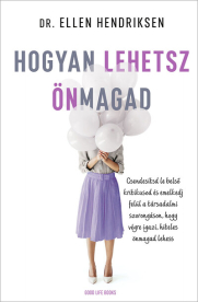 Hogyan lehetsz önmagad - Csendesítsd le belső kritikusod és emelkedj felül a társadalmi szorongáson, hogy végre igazi, h