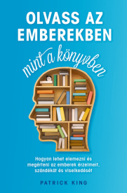 Olvass az emberekben, mint a könyvben - Hogyan lehet elemezni és megérteni az emberek érzelmeit, szándékát és viselkedés