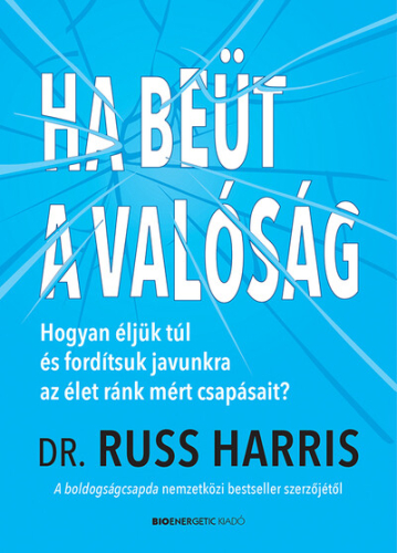 Ha beüt a valóság - Hogyan éljünk túl és fordítsuk javunkra az élet ránk mért csapásait?