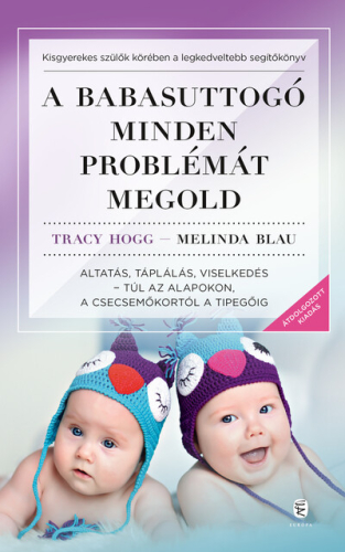 A babasuttogó minden problémát megold - Altatás, táplálás, viselkedés - túl az alapokon, a csecsemőkortól a tipegőig (új