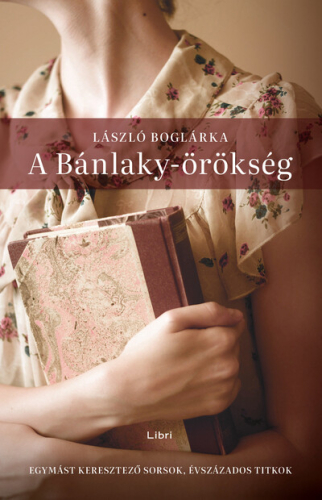 *A Bánlaky-örökség - Egymást keresztező sorsok, évszázados titkok (2. kiadás)