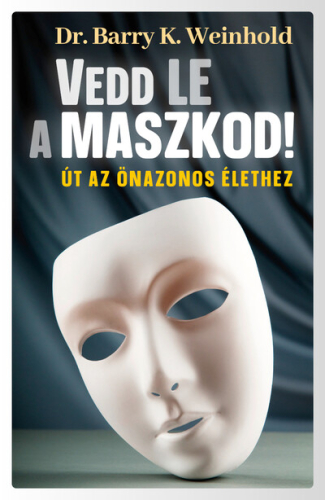 Vedd le a maszkod! - Út az önazonos élethez