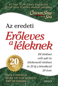 Erőleves a léleknek - 101 erőt adó és lélek emelő történet+ 20 új történet az elkövetkező 20 évre - 20. éves jubileumi k