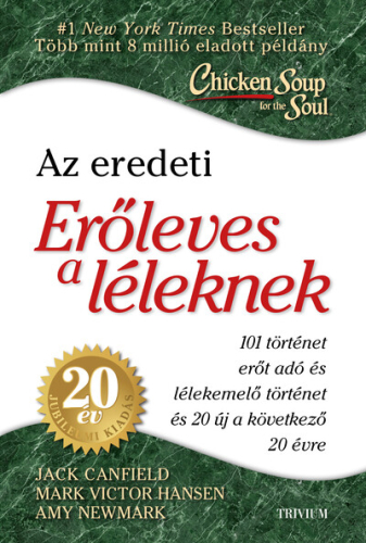 Erőleves a léleknek - 101 erőt adó és lélek emelő történet+ 20 új történet az elkövetkező 20 évre - 20. éves jubileumi k