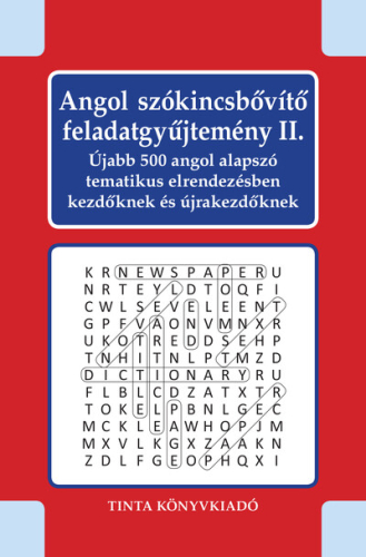 Angol szókincsbővítő feladatgyűjtemény II. - Újabb 500 angol alapszó tematikus elrendezésben kezdőknek és újrakezdőknek