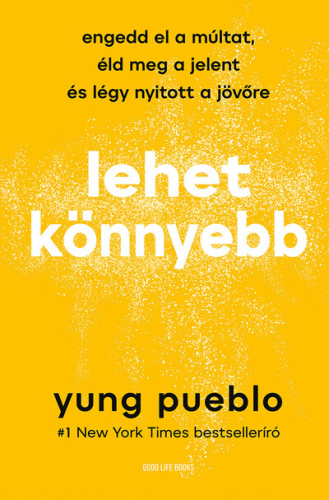 Lehet könnyebb - Engedd el a múltat, éld meg a jelent és légy nyitott a jövőre