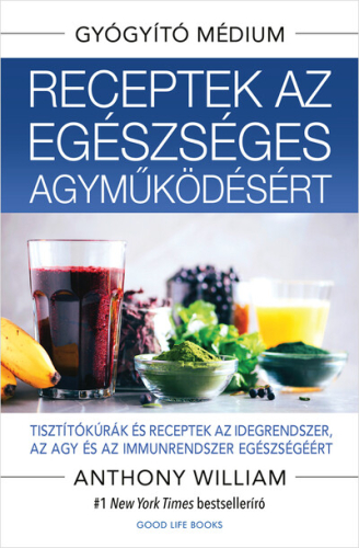 Receptek az egészséges agyműködésért - Tisztítókúrák és receptek az idegrendszer, az agy és az immunrendszer egészségéér