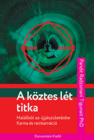 A köztes lét titka - Halálból az újjászületésbe - karma és reinkarnáció