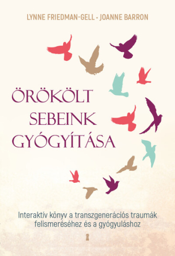 Örökölt sebeink gyógyítása - Interaktív könyv a transzgenerációs traumák felismeréséhez és a gyógyuláshoz