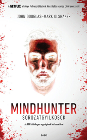 Mindhunter - Sorozatgyilkosok - Az FBI különleges egységének kulisszatitkai (új kiadás)